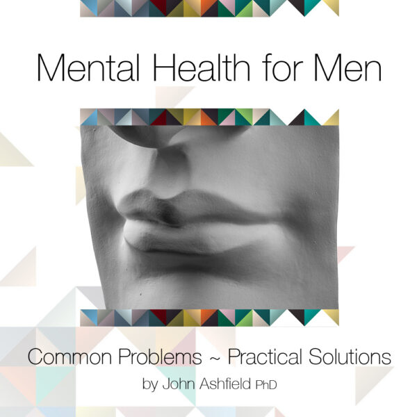 Mental Health for Men – Common problems ~ practical solutions